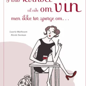 Hvad kvinder vil vide om vin, men ikke tør spørge om