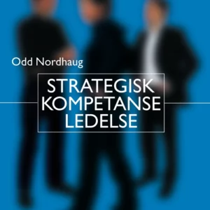Strategisk kompetanseledelse : teori og  praksis