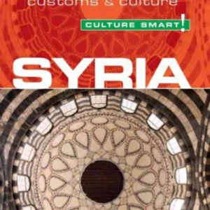 Culture Smart Syria: The essential guide to customs & culture