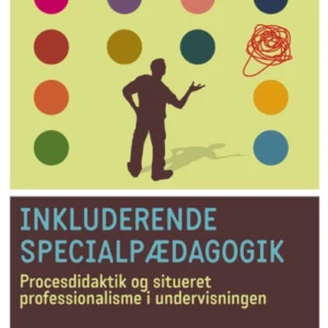 Inkluderende specialpædagogik. Procesdidaktik og situeret professionalisme i und