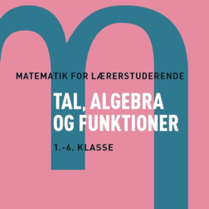 Matematik for lærerstuderende - Tal, algebra og funktioner