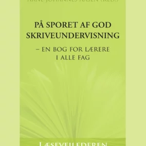 På sporet af god skriveundervisning  -  en bog for lærere i alle fag
