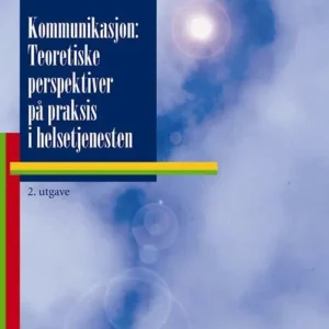 Kommunikasjon : teoretiske perspektiver på praksis i helsetjenesten