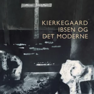 Kierkegaard, Ibsen og det moderne