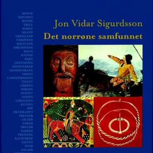 Det norrøne samfunnet : vikingen, kongen, erkebiskoppen og bonden