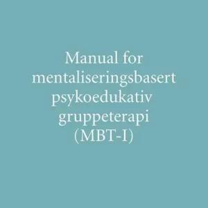 Manual for mentaliseringsbasert psykedukativ gruppeterapi (MBT-I)