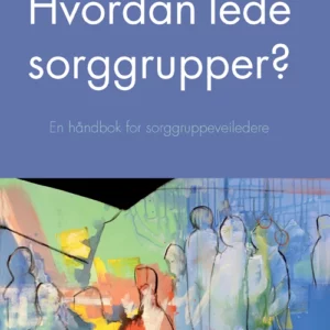 Hvordan lede sorggrupper? : en håndbok for sorggruppeveiledere