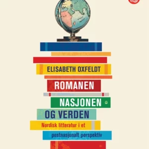 Romanen, nasjonen og verden : nordisk litteratur i et postnasjonalt perspektiv