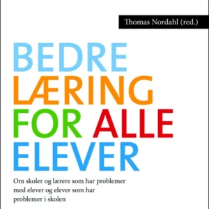 Bedre læring for alle elever : om skoler som har problemer med elever, og om elever som har problemer i skolen