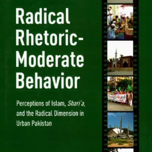 Radical rhetoric - moderate behavior : perceptions of Islam, shari'a, and the radical dimension in urban Pakistan