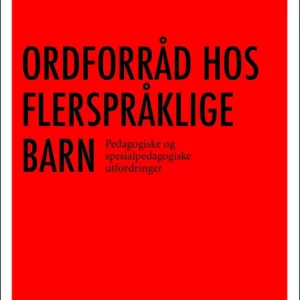 Ordforråd hos flerspråklige barn : pedagogiske og spesialpedagogiske utfordringer