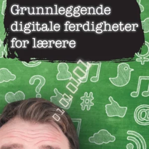 Grunnleggende digitale ferdigheter for lærere