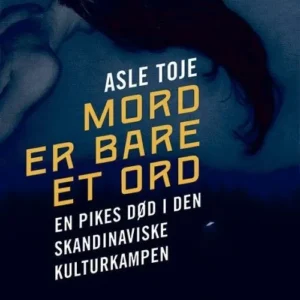 Mord er bare et ord : en pikes død i den skandinaviske kulturkampen