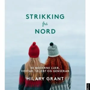 Strikking frå nord : 30 moderne luer, vottar, skjerf og genserar