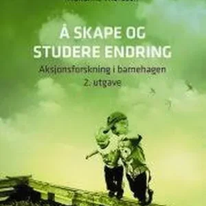 Å skape og studere endring : aksjonsforskning i barnehagen