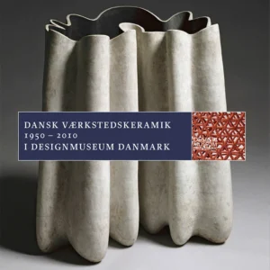 Dansk Værkstedskeramik 1950 - 2010