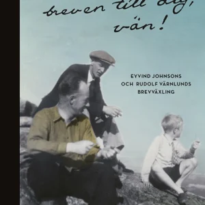Bara genom breven till dig, vän! : Eyvind Johnsons och Rudolf Värnlunds brevväxling