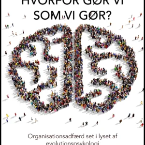 Hvorfor gør vi som vi gør?: Organisationsadfærd set i lyset af evelutionspsykologi
