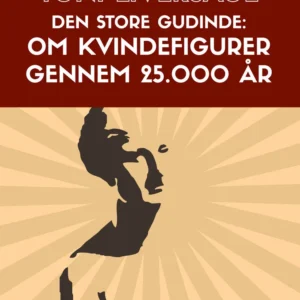 Den store gudinde. Om kvindefigurer gennem 25.000 år