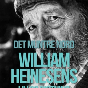 Det muntre nord. William Heinesens liv og digtning