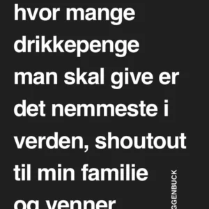 At regne ud hvor mange drikkepenge man skal give er det nemmeste i verden, shoutout til min familie og venner