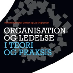 Organisation og ledelse i teori og praksis