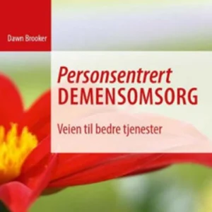 Personsentrert demensomsorg : veien til bedre tjenester