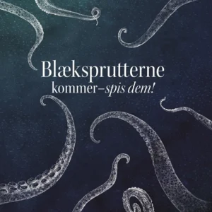 Blæksprutterne kommer. Spis dem