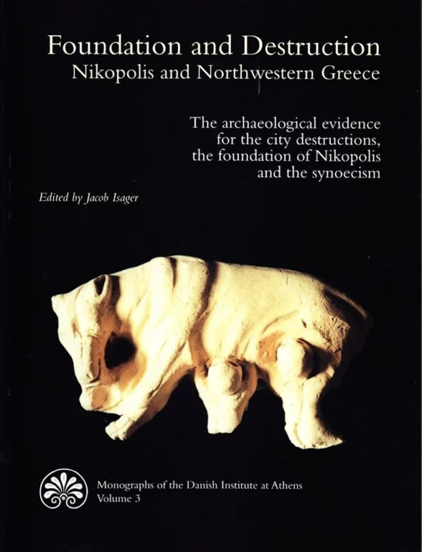 Foundation and Destruction. Nikopolis and Northwestern Greece.