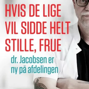 Hvis De lige vil sidde helt stille, frue, dr. Jacobsen er ny på afdelingen