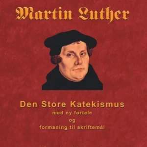 Martin Luther - Den store Katekismus