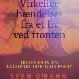 Virkelige hændelser fra et liv ved fronten. Erindringer om Bøssernes Befrielses Front