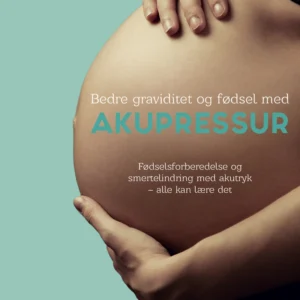 Bedre graviditet og fødsel med akupressur
