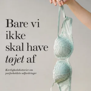 Bare vi ikke skal have tøjet af
