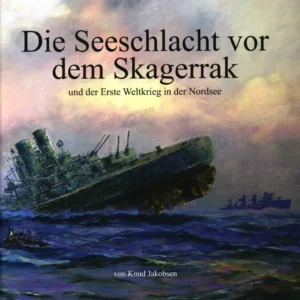 Die Seeschlacht vor dem Skagerrak und der Erste Weltkreig in der Nordsee