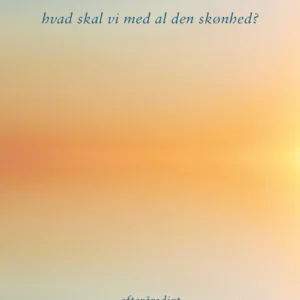 hvad skal vi med al den skønhed?