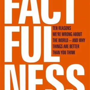 Factfulness: Ten Reasons We're Wrong About the World - and Why Things Are Better Than You Think