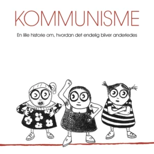 Kommunisme. En lille historie om, hvordan det endelig bliver anderledes