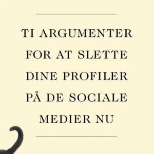 Ti argumenter for at slette dine profiler på de sociale medier nu