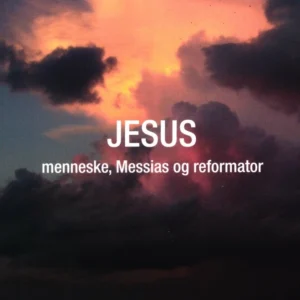 JESUS - menneske, messias og reformator