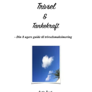 Trivsel & Tankekraft - Din 8 ugers guide til trivselsmaksimering
