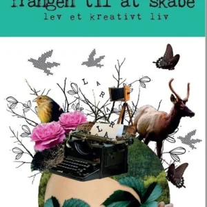 Trangen til at skabe  -  lev et kreativt liv