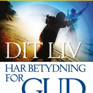 Dit liv har betydning for Gud
