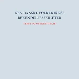 Den danske folkekirkes bekendelsesskrifter Tekst og oversættelse