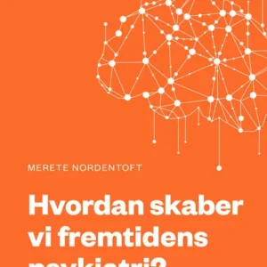 Hvordan skaber vi fremtidens psykiatri?