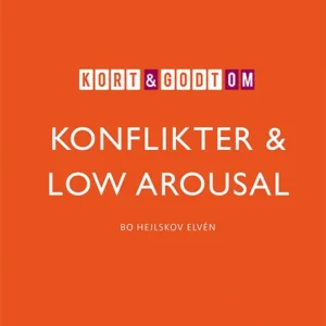 Kort & godt om KONFLIKTER & LOW AROUSAL