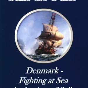 Sails and Guns. Denmark - Fighting at Sea in the Age of Sail