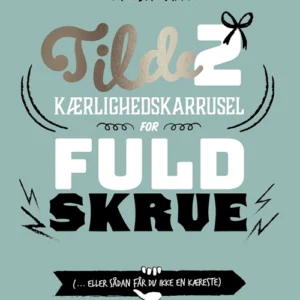 Tilde 2 - Kærlighedskarrusel for fuld skrue (... eller sådan får du ikke en kæreste)
