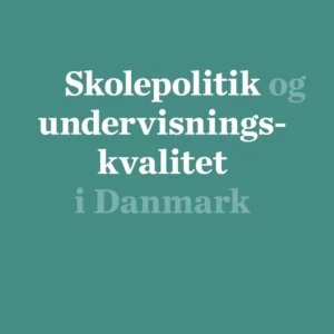 Skolepolitik og undervisningskvalitet i Danmark