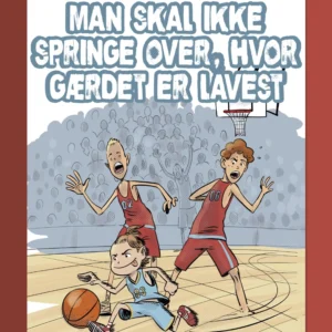 Man skal ikke springe over, hvor gærdet er lavest